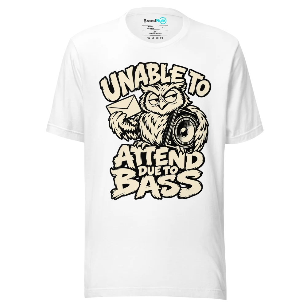 UNABLE TO ATTEND DUE TO BASS T Shirt