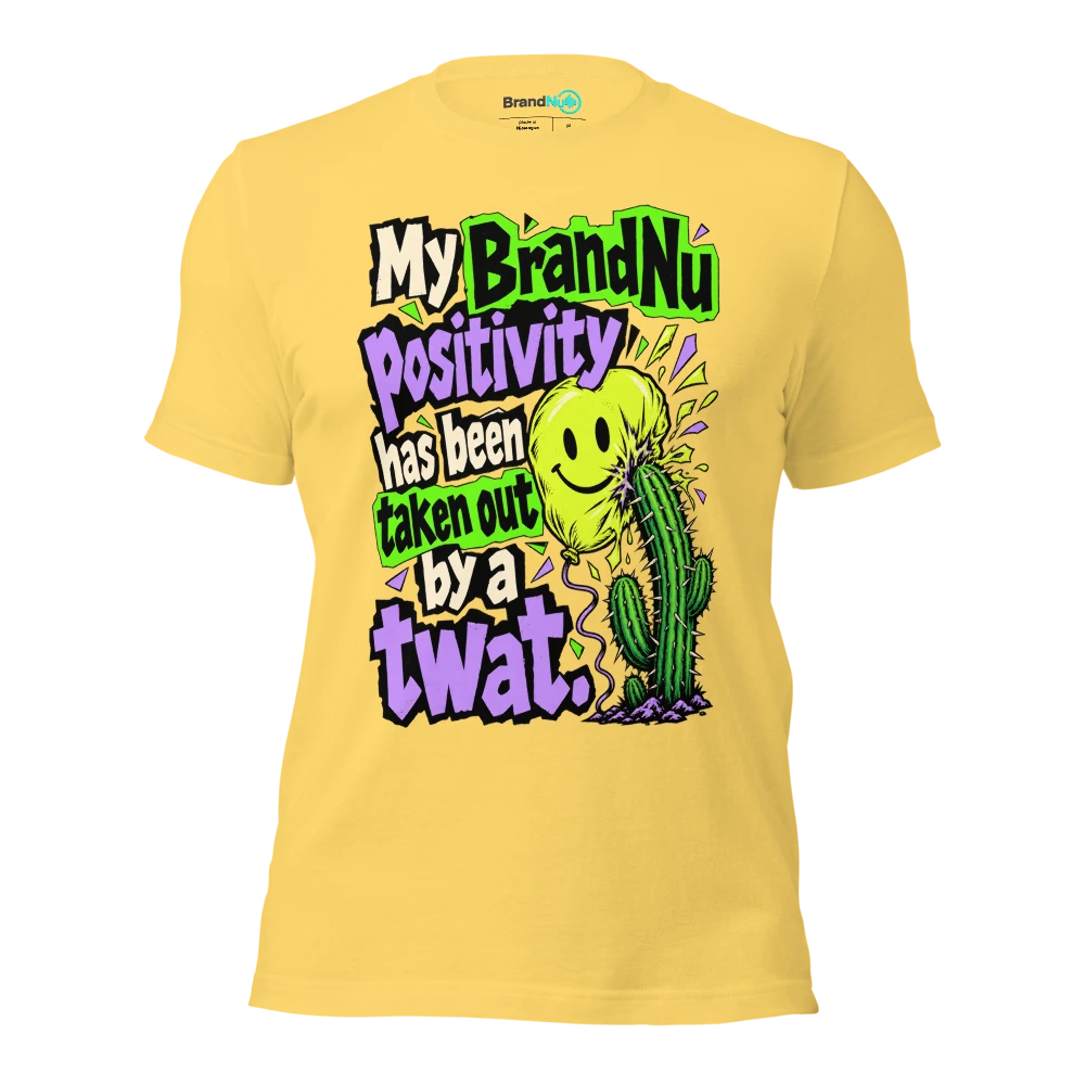 My BrandNu positivity has been taken out by a twat T Shirt Yellow Front