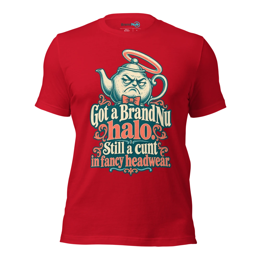 Got a BrandNu halo. Still a cunt in fancy headwear T Shirt Red Front