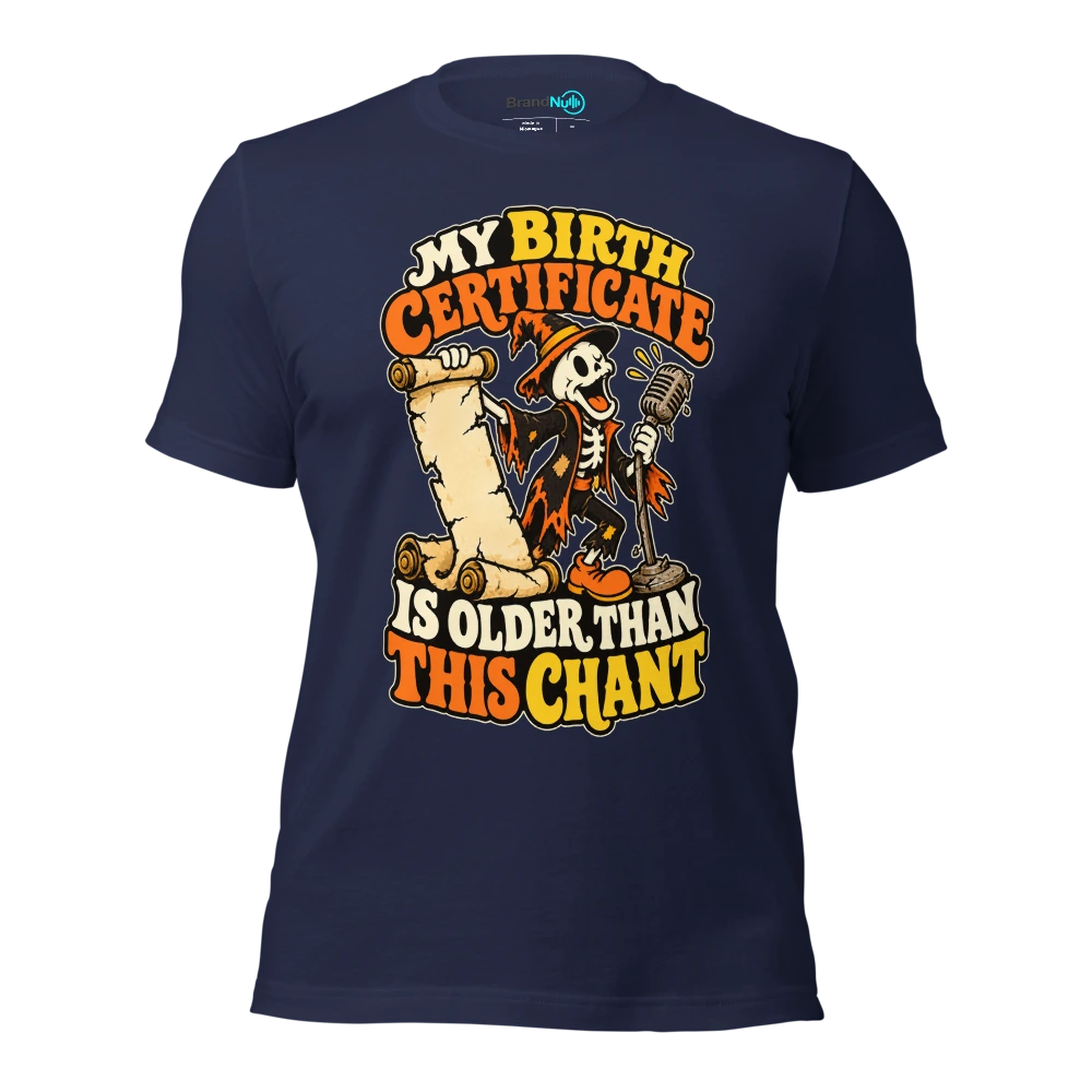 MY BIRTH CERTIFICATE IS OLDER THAN THIS CHANT T Shirt Navy Front