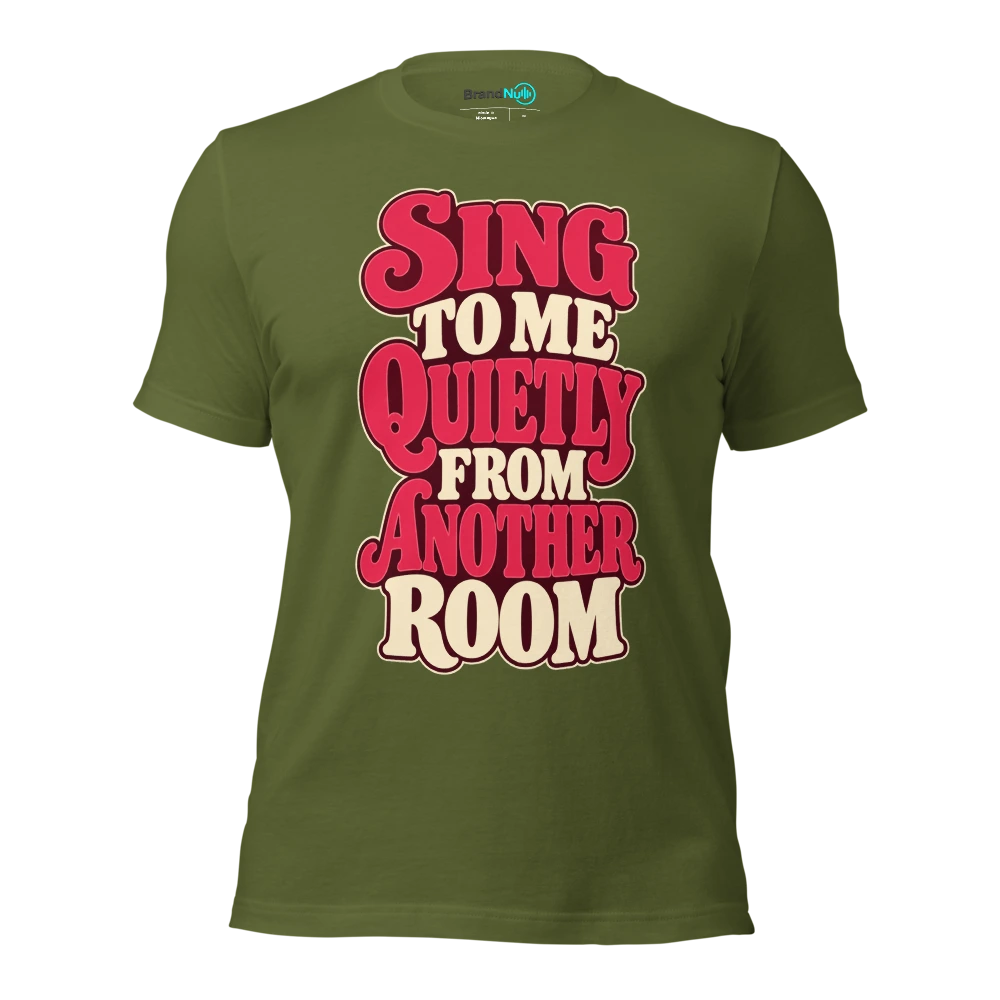 SING TO ME QUIETLY FROM ANOTHER ROOM T Shirt Olive Front