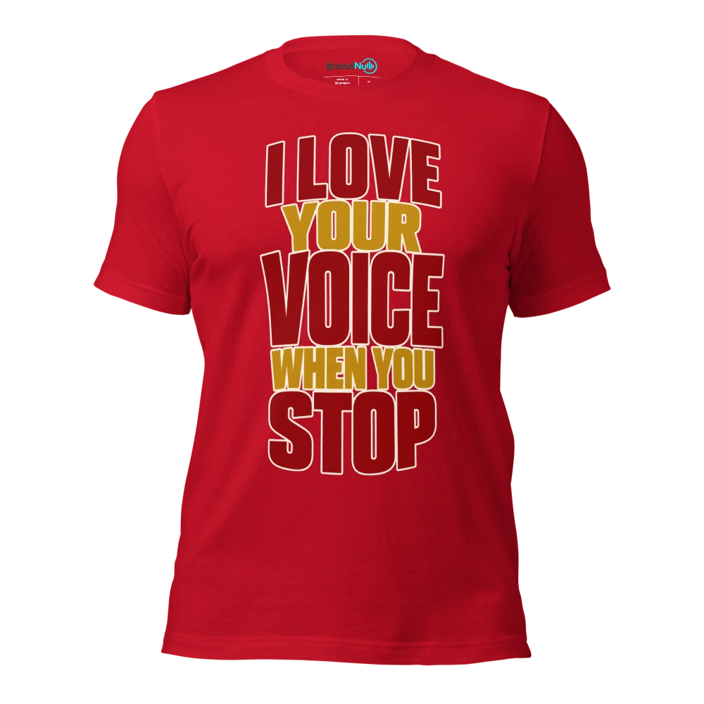 I LOVE YOUR VOICE WHEN YOU STOP T Shirt Red Front