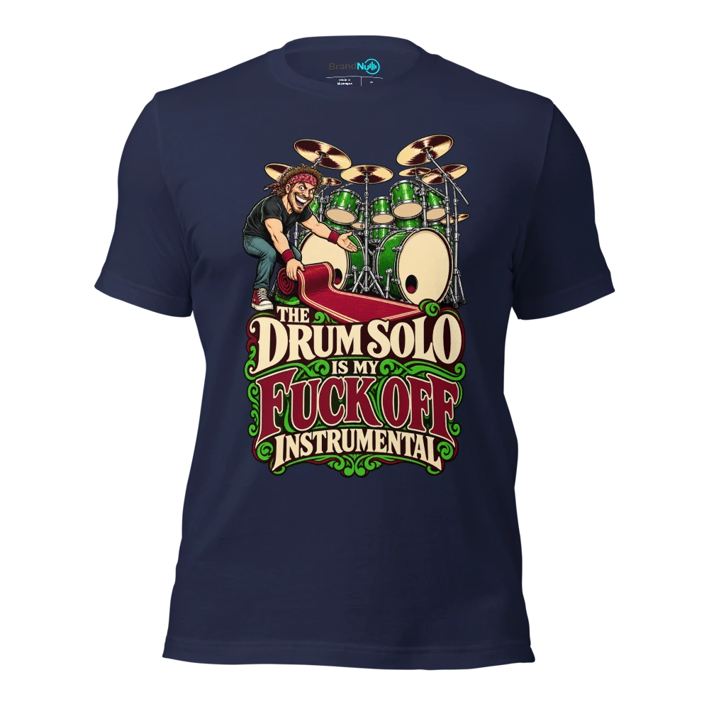 THE DRUM SOLO IS MY FUCK OFF INSTRUMENTAL T Shirt Navy Front