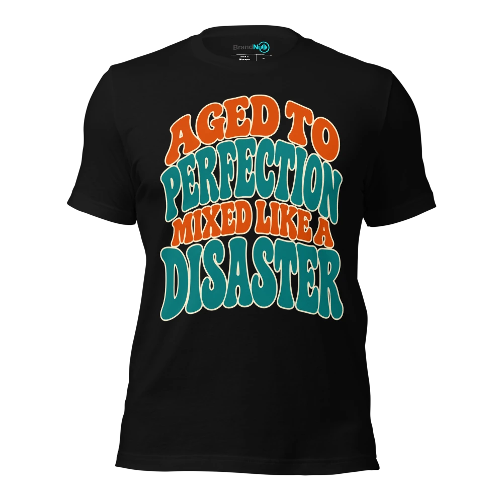 AGED TO PERFECTION MIXED LIKE A DISASTER T Shirt Black Front