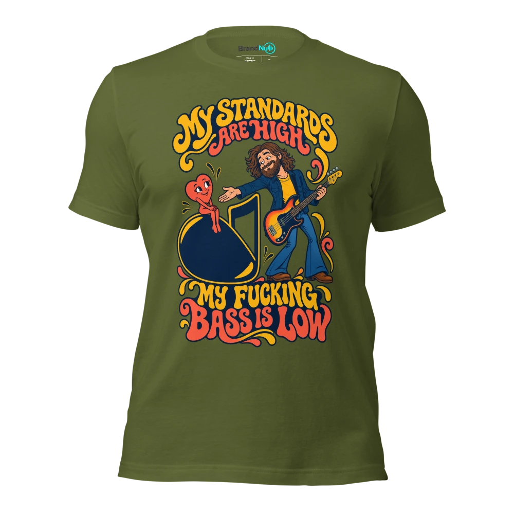MY STANDARDS ARE HIGH MY FUCKING BASS IS LOW T Shirt Olive Front