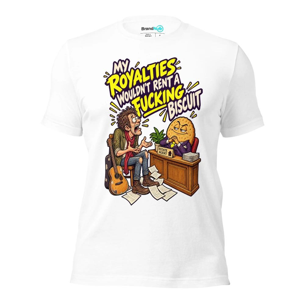 MY ROYALTIES WOULDN'T RENT A FUCKING BISCUIT T Shirt White Front