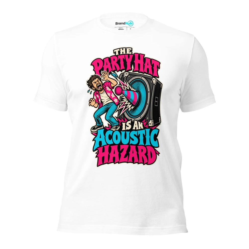 THE PARTY HAT IS AN ACOUSTIC HAZARD T Shirt White Front