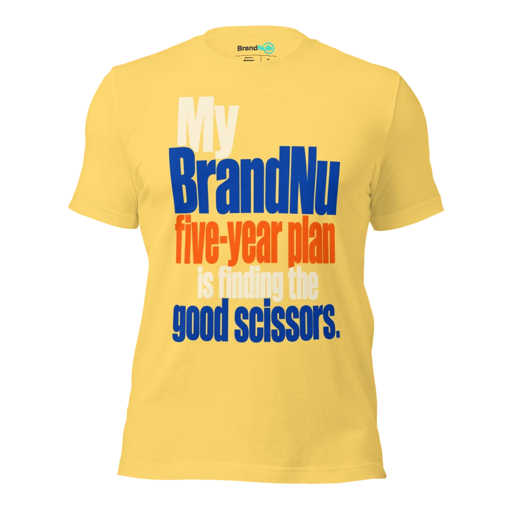 My BrandNu five year plan is finding the good scissors T Shirt Yellow Front
