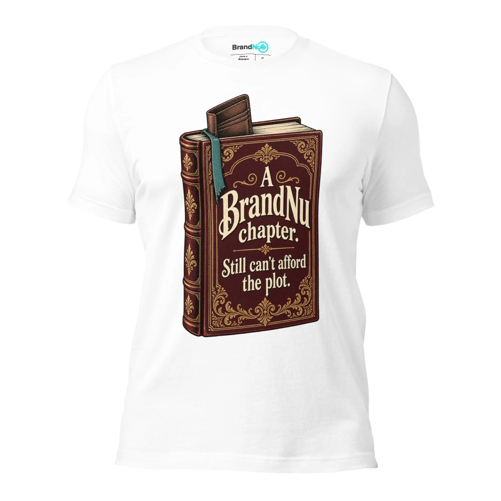 A BrandNu chapter. Still canÃ¢â‚¬â„¢t afford the plot T Shirt White Front