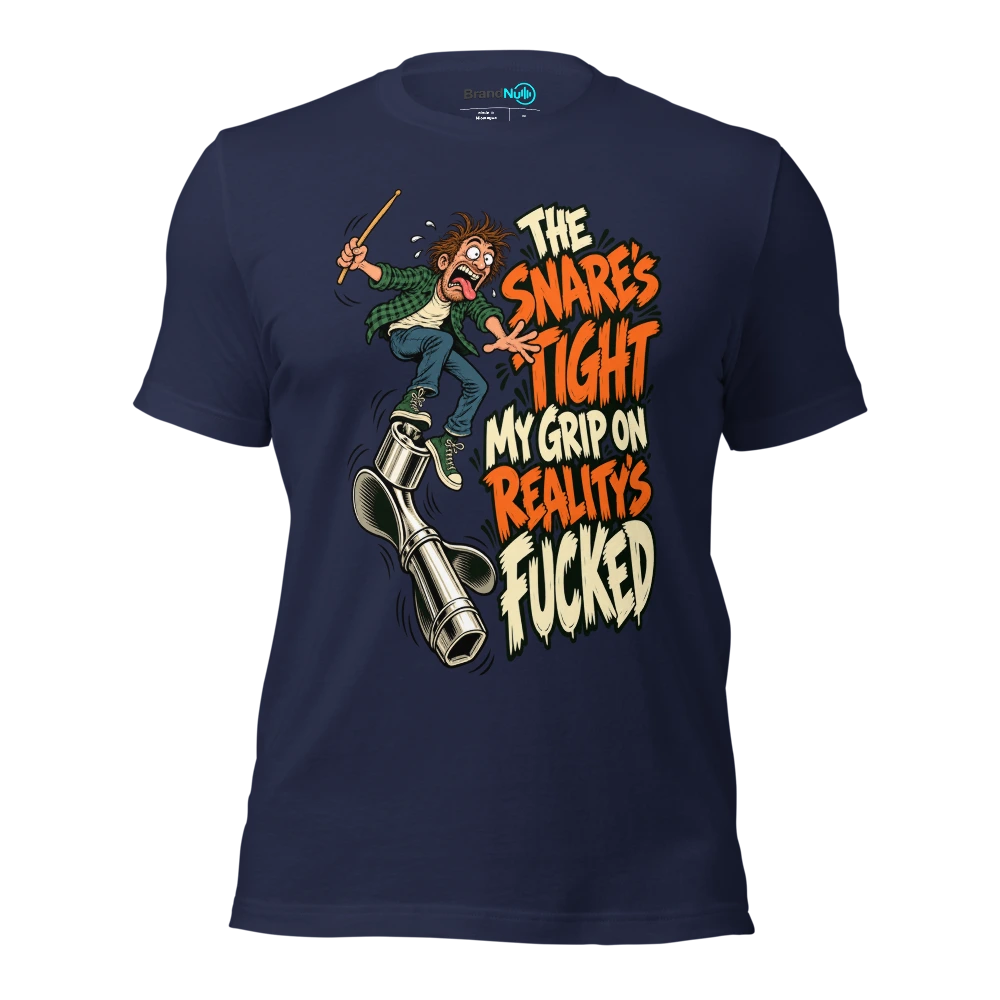 THE SNARE'S TIGHT MY GRIP ON REALITY'S FUCKED T Shirt Navy Front