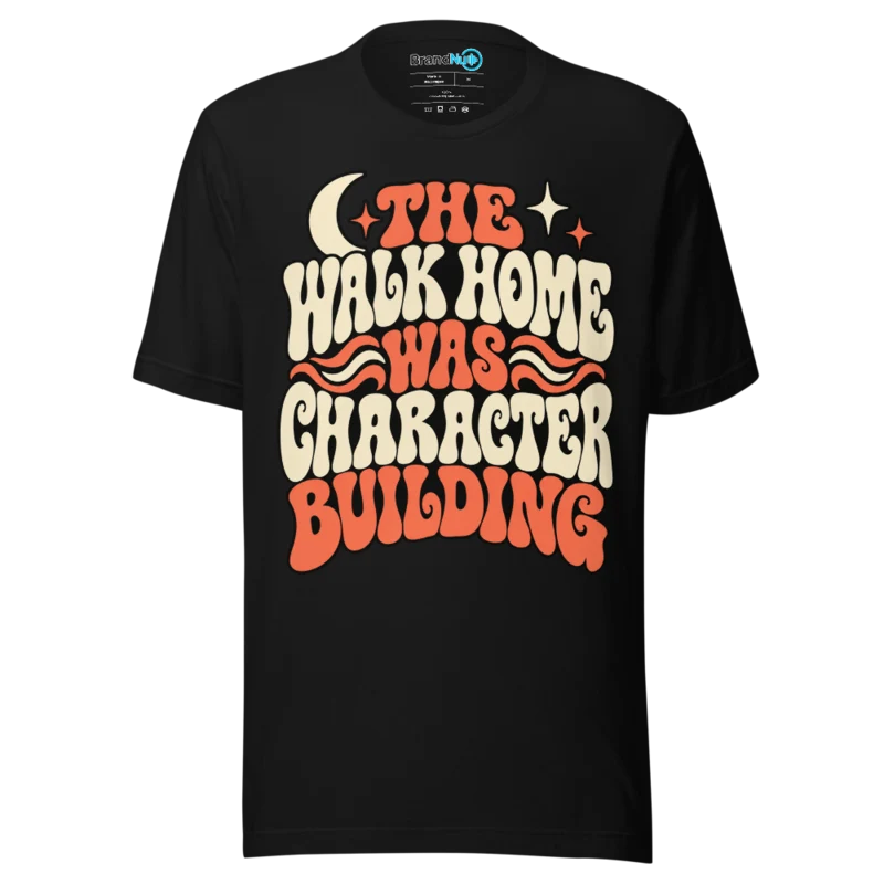 BrandNu The Walk Home Was Character Building T-Shirt - Black