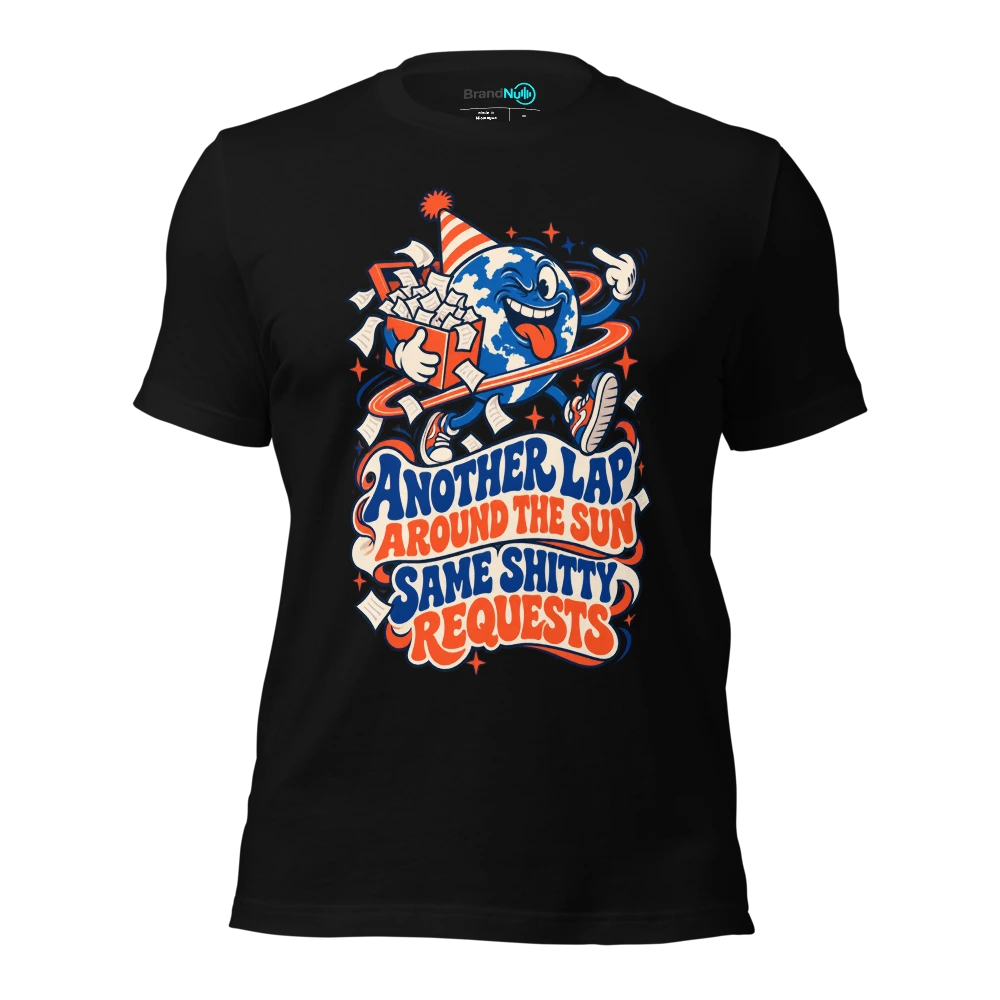 ANOTHER LAP AROUND THE SUN SAME SHITTY REQUESTS T Shirt Black Front