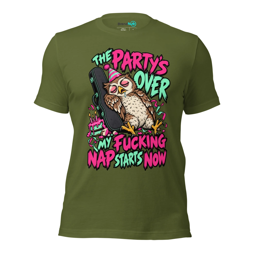 THE PARTY'S OVER MY FUCKING NAP STARTS NOW T Shirt Olive Front