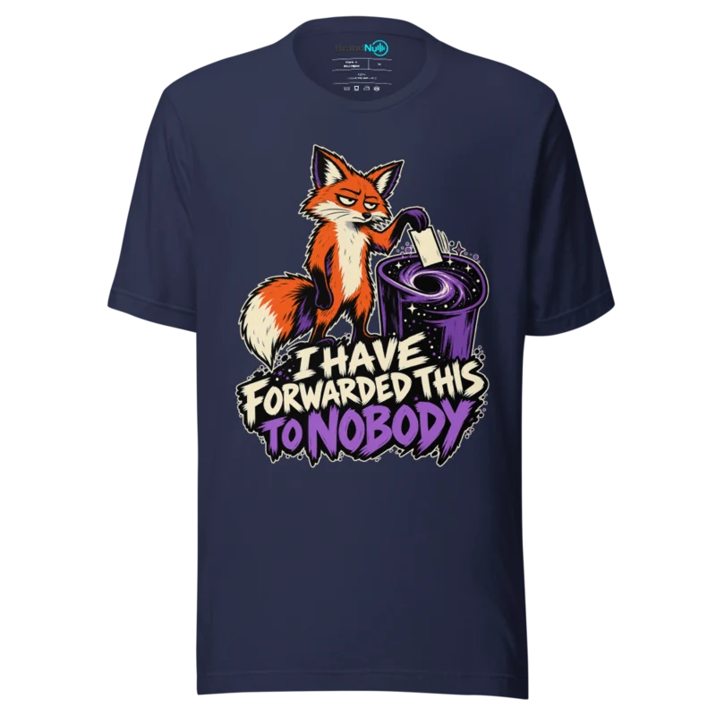 I HAVE FORWARDED THIS TO NOBODY T Shirt - Navy