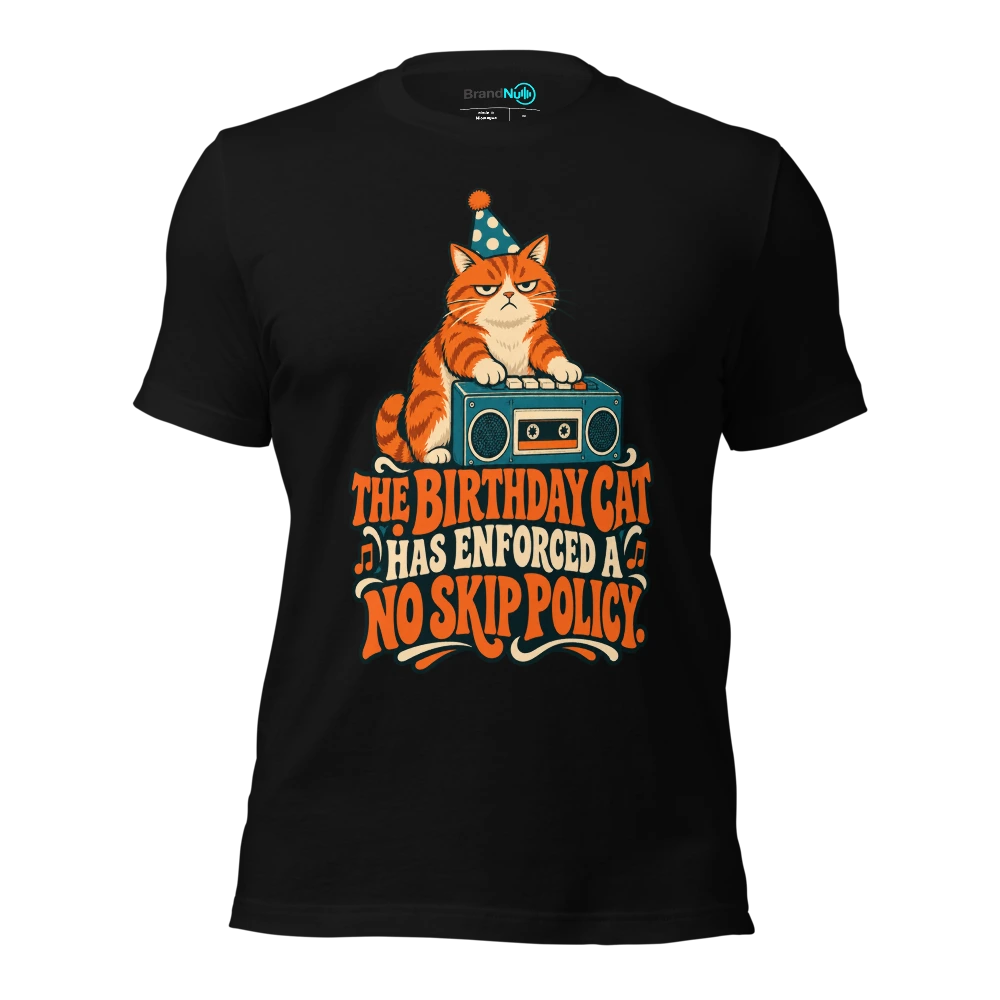 THE BIRTHDAY CAT HAS ENFORCED A NO SKIP POLICY T Shirt Black Front