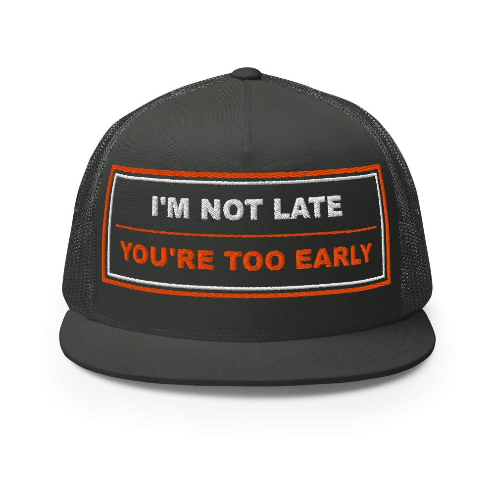 I’m Not Late You’re Too Early Five Panel Trucker Cap - Charcoal