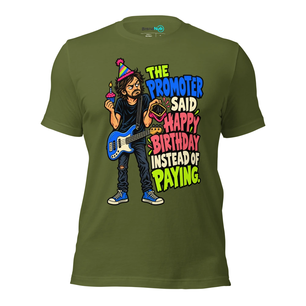 THE PROMOTER SAID HAPPY BIRTHDAY INSTEAD OF PAYING T Shirt Olive Front