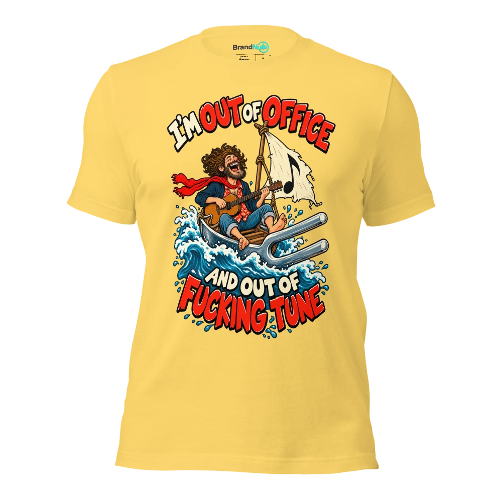 I'M OUT OF OFFICE AND OUT OF FUCKING TUNE T Shirt Yellow Front