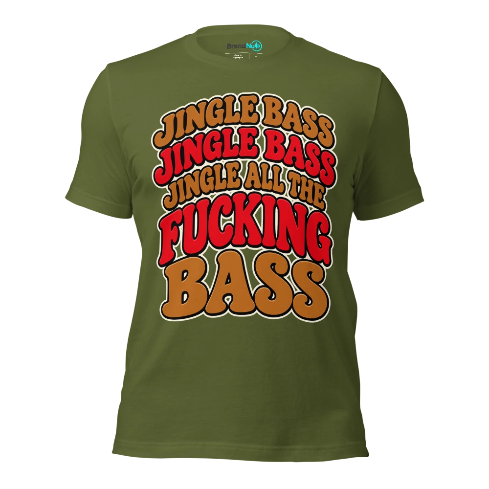 JINGLE BASS JINGLE BASS JINGLE ALL THE FUCKING BASS T Shirt Olive Front