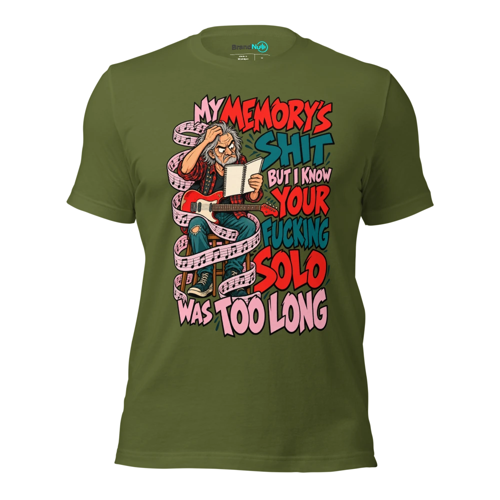 MY MEMORY'S SHIT BUT I KNOW YOUR FUCKING SOLO WAS TOO LONG T Shirt Olive Front