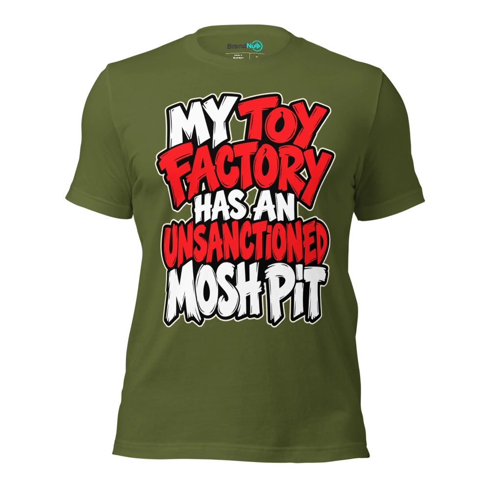 MY TOY FACTORY HAS AN UNSANCTIONED MOSH PIT T Shirt Olive Front