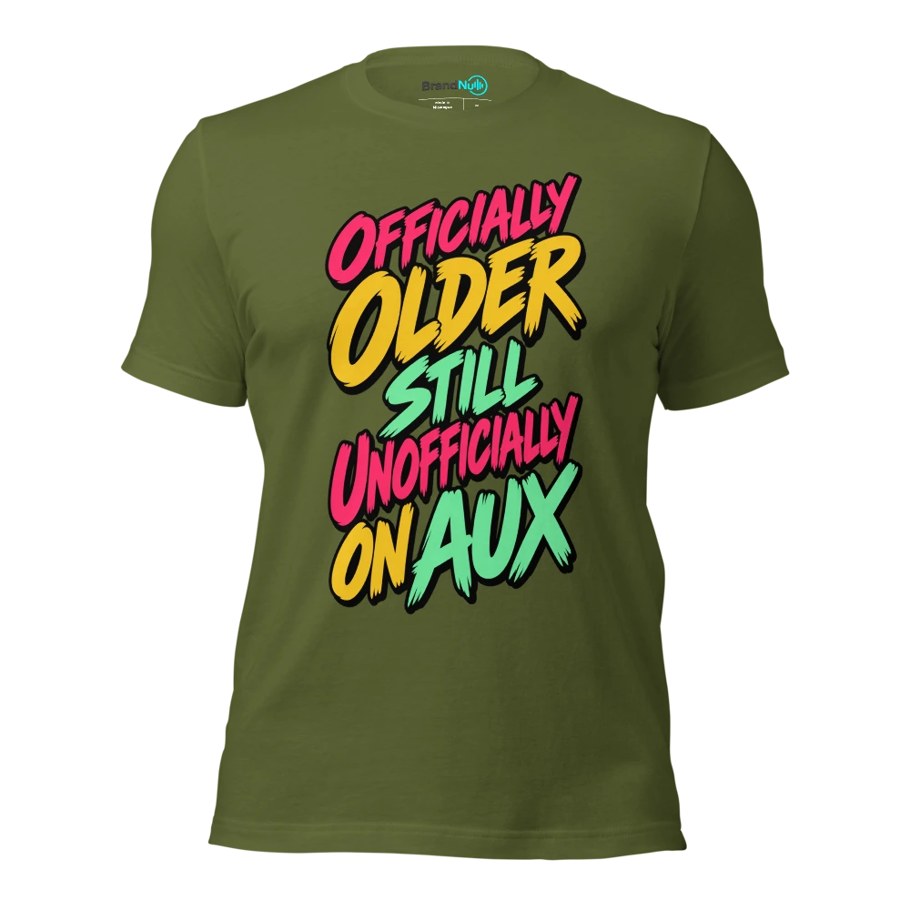 OFFICIALLY OLDER STILL UNOFFICIALLY ON AUX T Shirt Olive Front