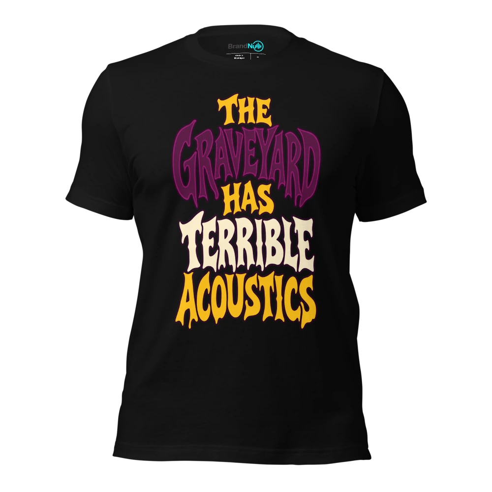 THE GRAVEYARD HAS TERRIBLE ACOUSTICS T Shirt Black Front