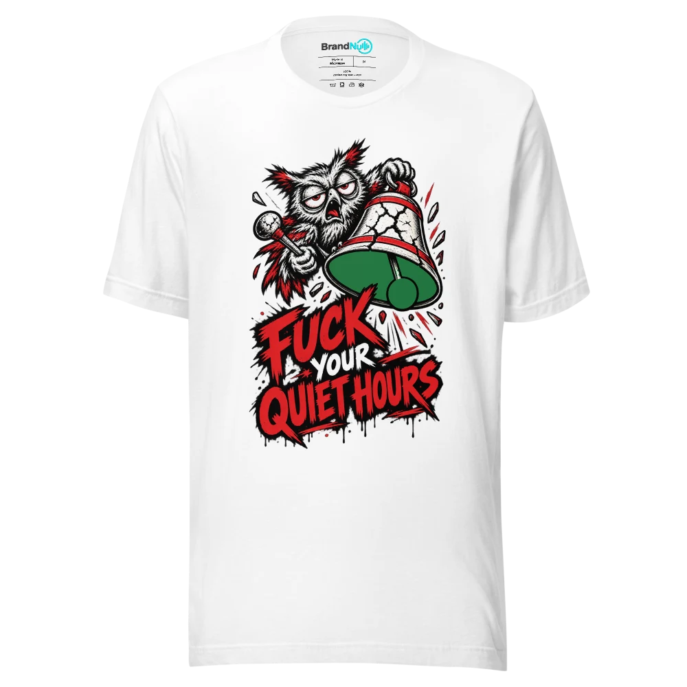 FUCK YOUR QUIET HOURS T Shirt