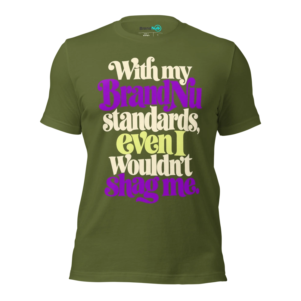 With my BrandNu standards, even I wouldn’t shag me T Shirt Olive Front