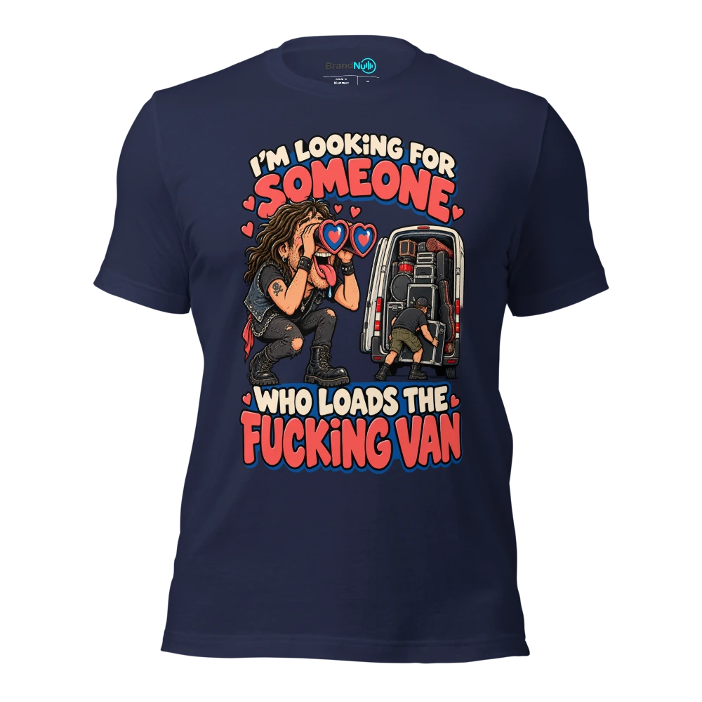 I'M LOOKING FOR SOMEONE WHO LOADS THE FUCKING VAN T Shirt Navy Front
