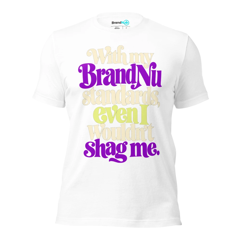 With my BrandNu standards, even I wouldn’t shag me T Shirt White Front