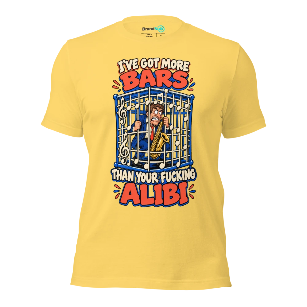 I'VE GOT MORE BARS THAN YOUR FUCKING ALIBI T Shirt Yellow Front