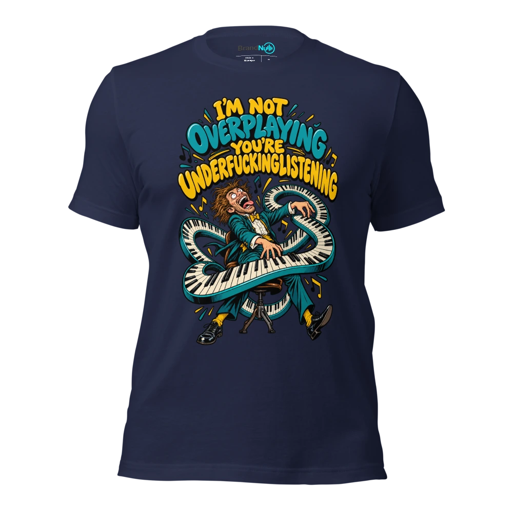 I'M NOT OVERPLAYING YOU'RE UNDERFUCKINGLISTENING T Shirt Navy Front