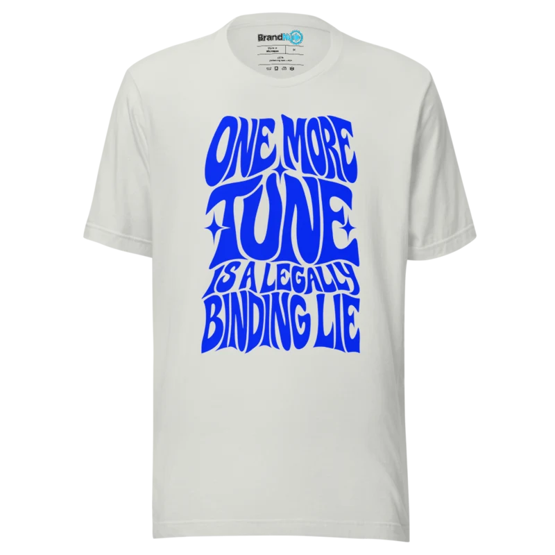 One More Tune Is A Legally Binding Lie T Shirt - Silver