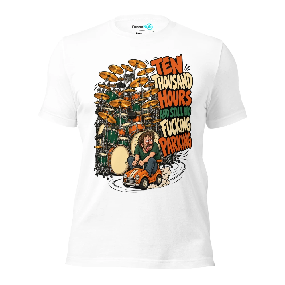 TEN THOUSAND HOURS AND STILL NO FUCKING PARKING T Shirt White Front