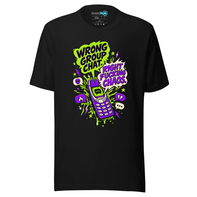 BrandNu Wrong Group Chat. Right Fucking Chaos. T-Shirt - Black - Front