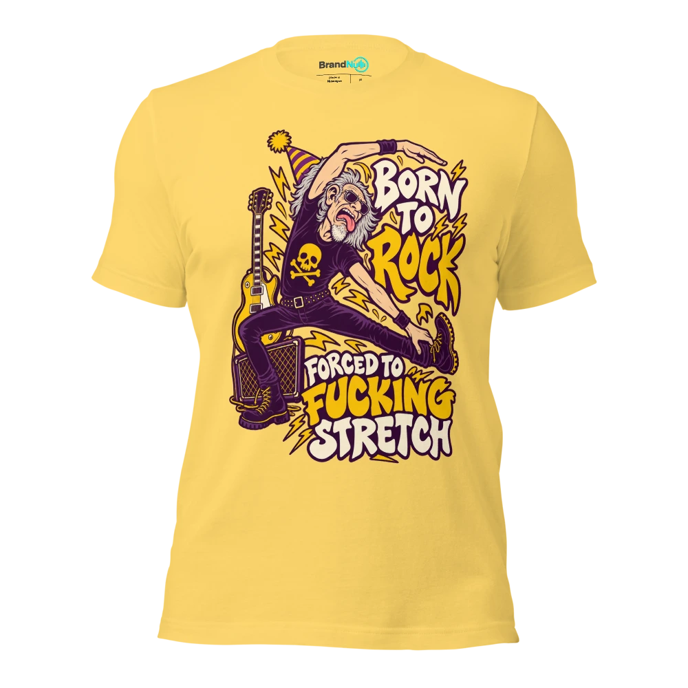 BORN TO ROCK FORCED TO FUCKING STRETCH T Shirt Yellow Front