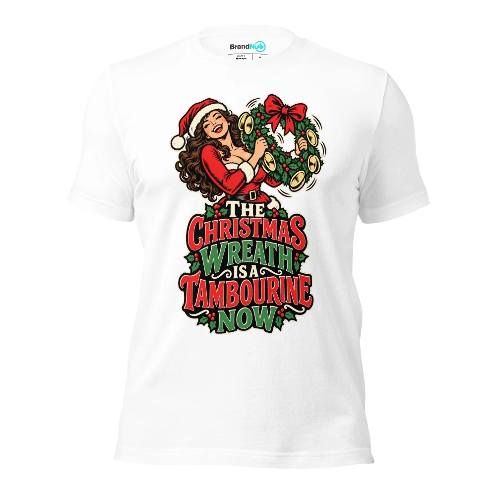 THE CHRISTMAS WREATH IS A TAMBOURINE NOW T Shirt White Front