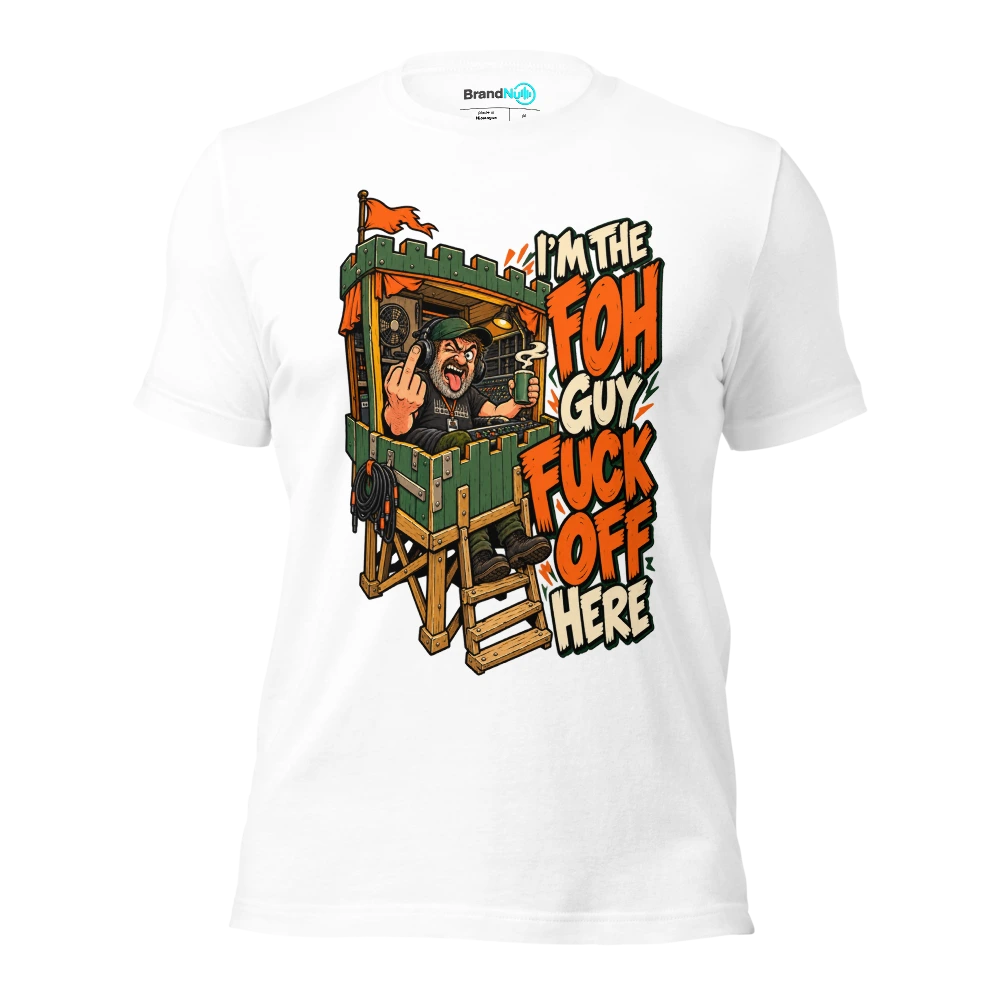 I'M THE FOH GUY FUCK OFF HERE T Shirt White Front