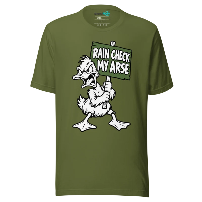 RAIN CHECK MY ARSE T Shirt - Olive