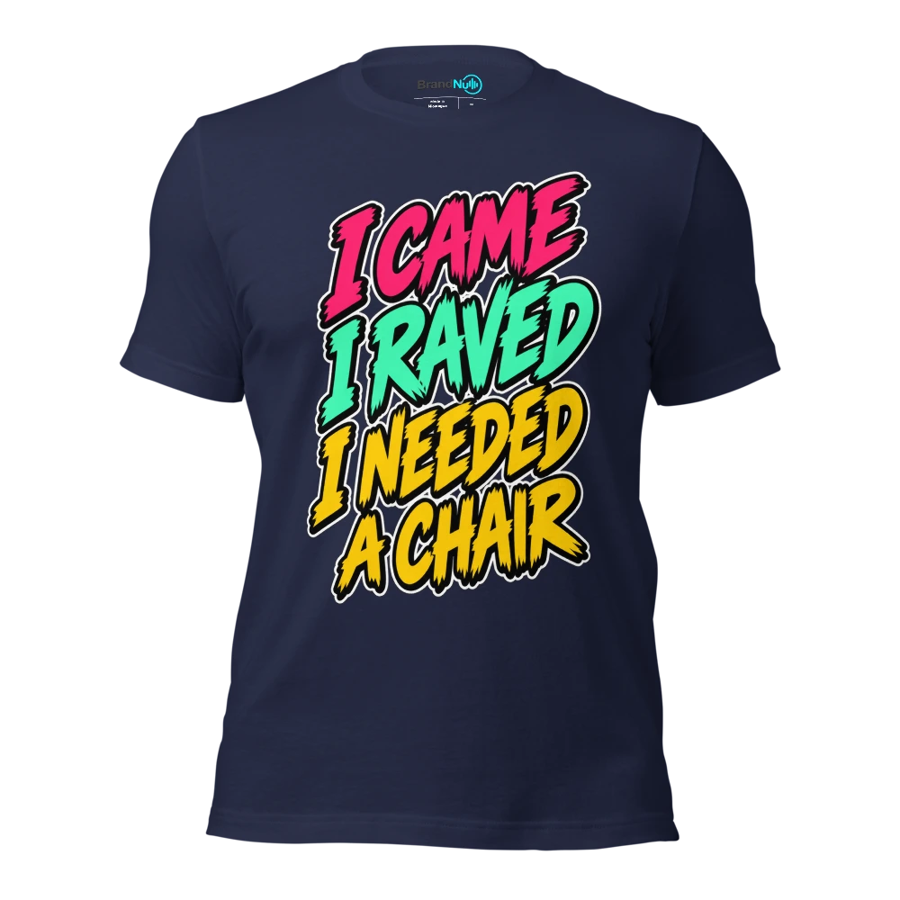 I CAME I RAVED I NEEDED A CHAIR T Shirt Navy Front
