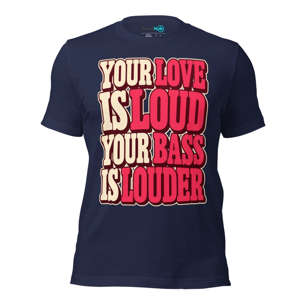 YOUR LOVE IS LOUD YOUR BASS IS LOUDER T Shirt Navy Front