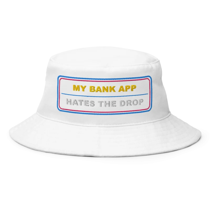My Bank App Hates The Drop Bucket Hat