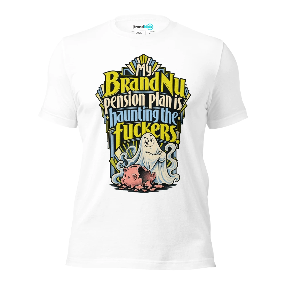 My BrandNu pension plan is haunting the fuckers T Shirt White Front