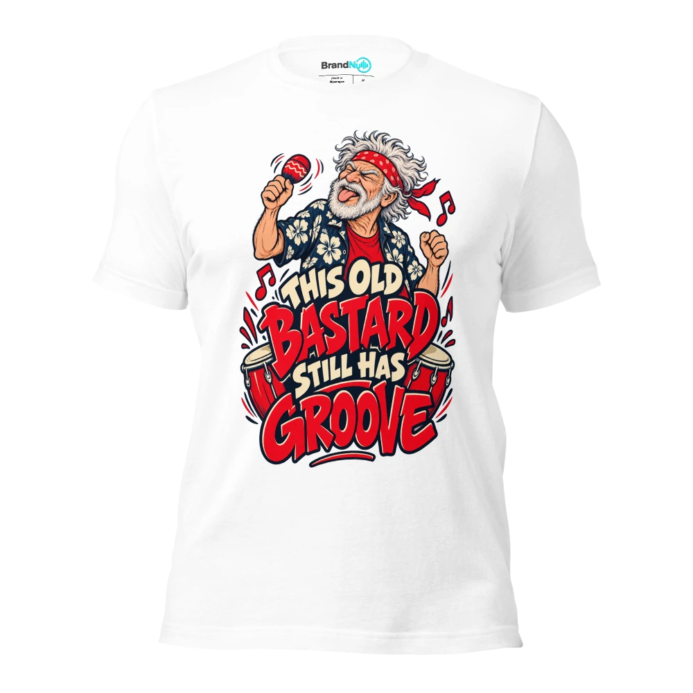 THIS OLD BASTARD STILL HAS GROOVE T Shirt White Front