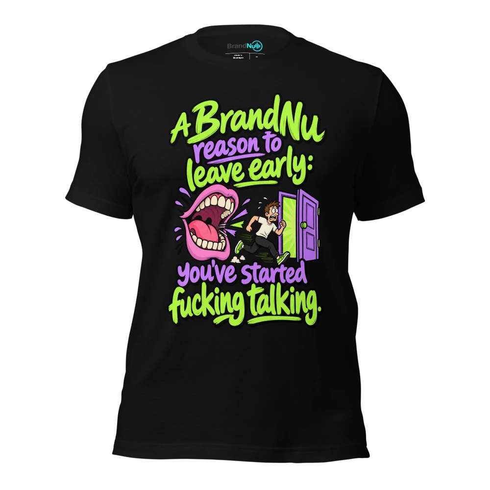A BrandNu reason to leave early you’ve started fucking talking T Shirt Black Front