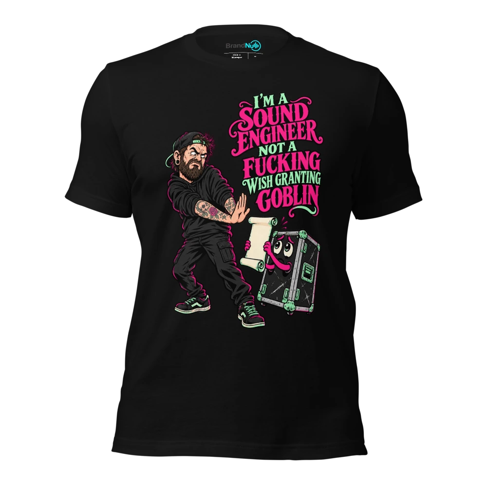 I'M A SOUND ENGINEER NOT A FUCKING WISH GRANTING GOBLIN T Shirt Black Front