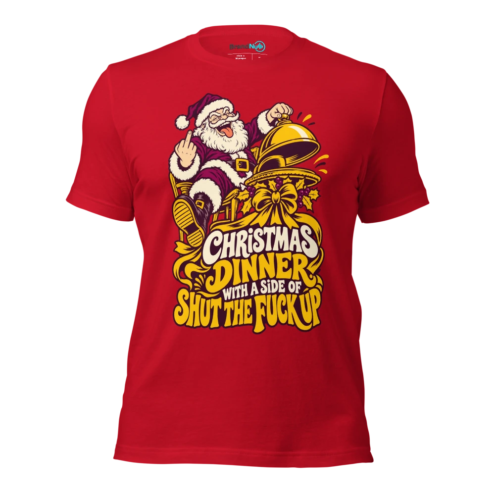 CHRISTMAS DINNER WITH A SIDE OF SHUT THE FUCK UP T Shirt Red Front