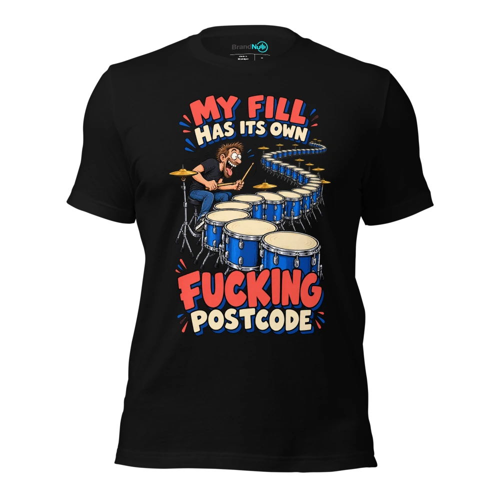 MY FILL HAS ITS OWN FUCKING POSTCODE T-SHIRT