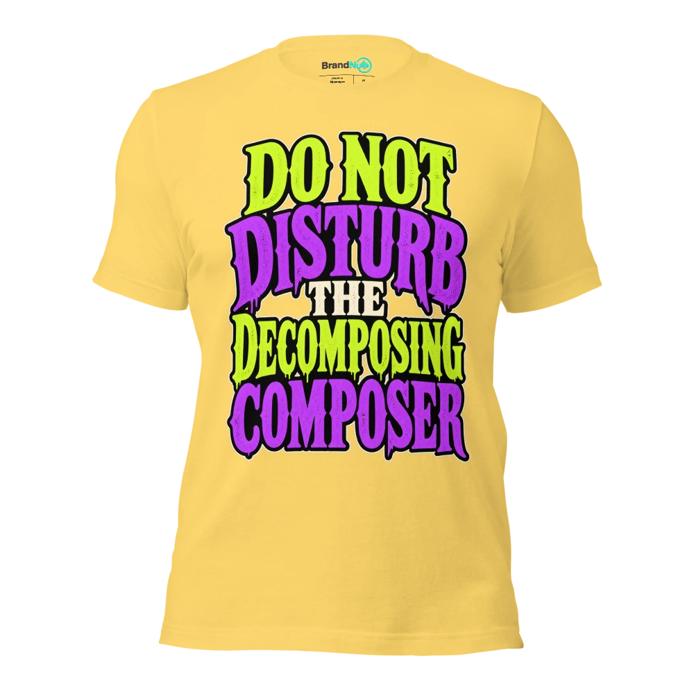 DO NOT DISTURB THE DECOMPOSING COMPOSER T Shirt Yellow Front